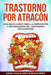 Trastorno por Atracón: Guía Paso a Paso para la Prevención y Recuperación del Trastorno por Atracón by Victoria, Ashley