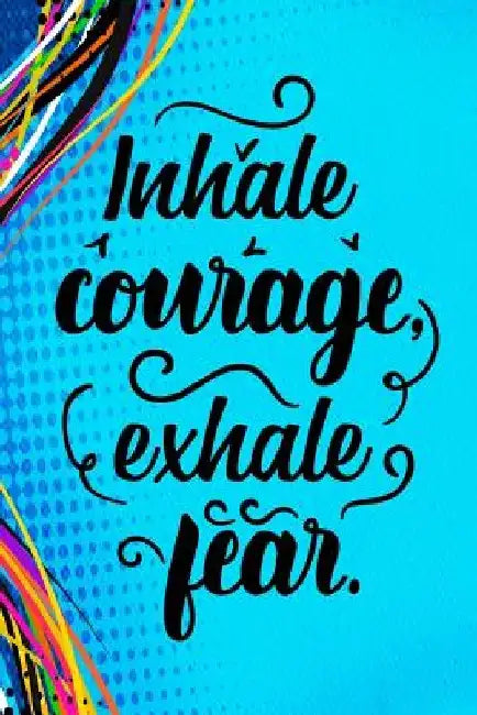 Inhale Courage Exhale Fear by Erik Watts