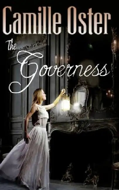 The Governess: a classic Victorian gothic romance by Camille Oster