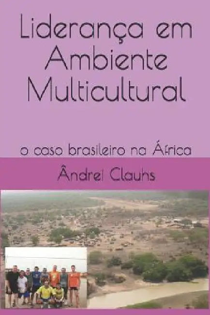 Liderança Em Ambiente Multicultural: O Caso Brasileiro Na África by Clauhs, Andrei