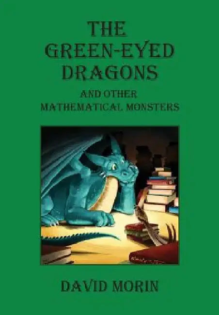 The Green-Eyed Dragons and Other Mathematical Monsters by David J. Morin