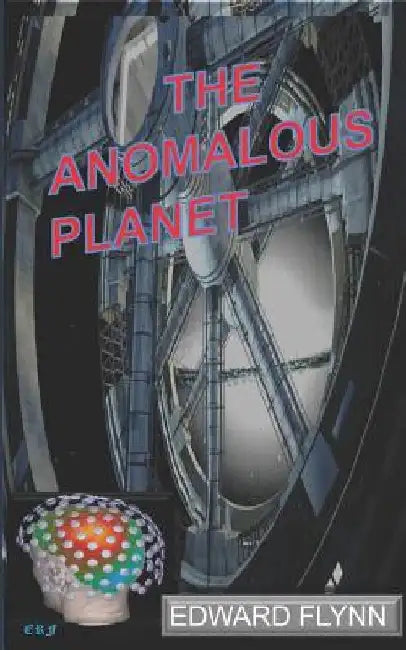 The Anomalous Planet by Edward Flynn