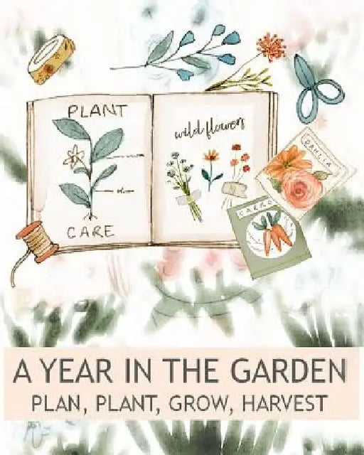 A Year In The Garden Plan, Plant, Grow, Harvest by Peace River Press