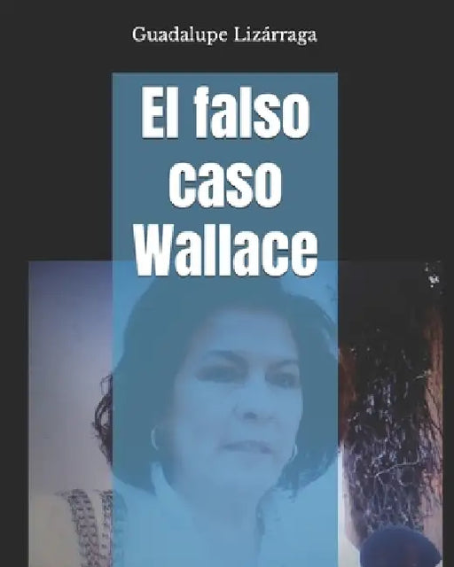 El falso caso Wallace by Guadalupe Lizárraga