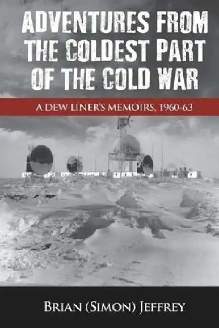 Adventures from the Coldest Part of the Cold War by Brian Jeffrey