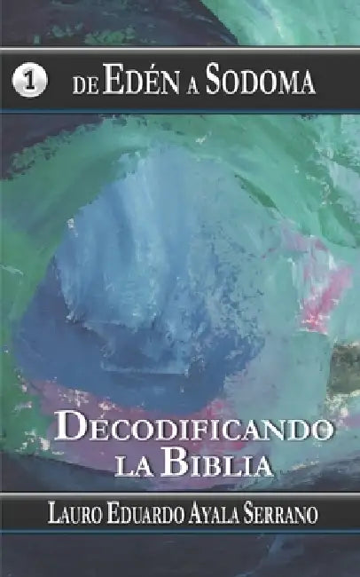 De Edén a Sodoma: Decodificando la Biblia by Lauro Eduardo Ayala Serrano