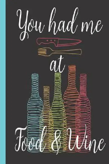 You Had Me at Food & Wine by T. Armand