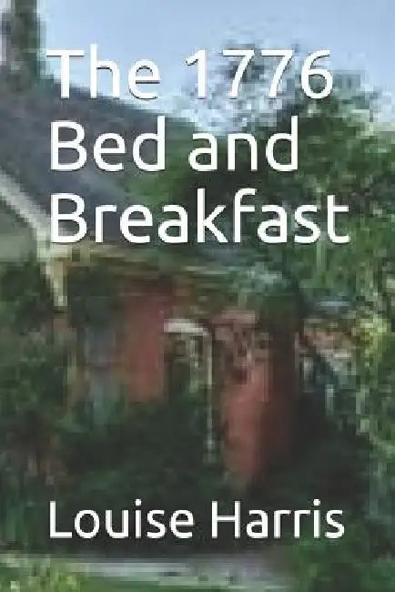 The 1776 Bed and Breakfast by Louise Harris