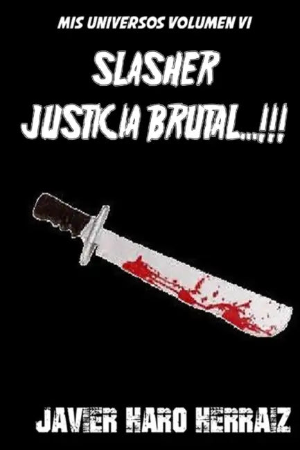 Slasher: Justicia Brutal...!!! by Javier Haro Herraiz