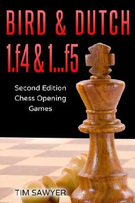 Bird & Dutch 1.f4 & 1...f5: Second Edition - Chess Opening Games by Tim Sawyer