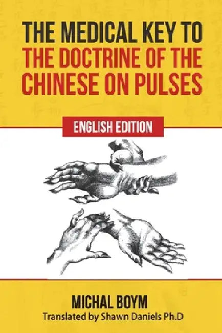 The Medical Key to the Doctrine of the Chinese on Pulses by Shawn Daniels Ph. D.