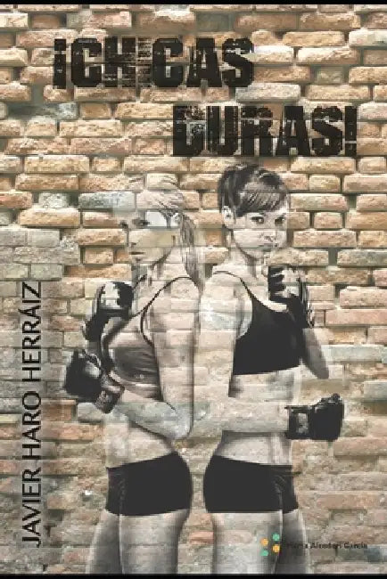¡Chicas Duras! by Marta Alcodorí García, Javier Haro Herraiz