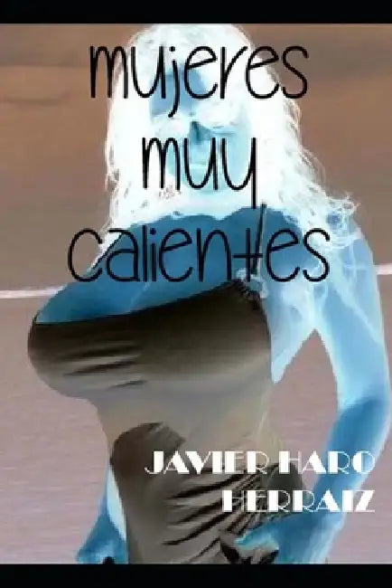 Mujeres Muy Calientes by Javier Haro Herraiz