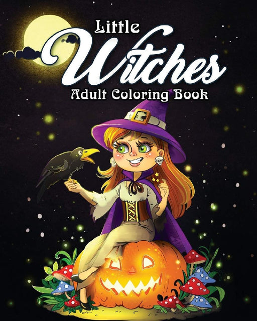 Little Witches Adult Coloring Book: A Coloring Book for Adults Featuring Adorable Little Witches fo  by Coloring Book Cafe
