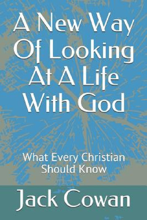 A New Way of Looking at a Life with God: What Every Christian Should Know by Enedina Aguilar