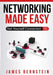 Networking Made Easy: Get Yourself Connected by James Bernstein