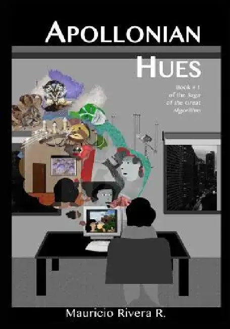 Apollonian Hues: Book No. 1 in the Saga of the Great Algorithm by Mauricio Rivera Ramirez