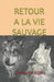 Retour a la Vie Sauvage by Illiano, Françoise