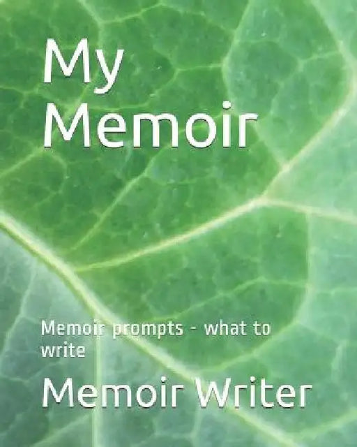 My Memoir: Memoir Prompts - What to Write by Memoir Writer