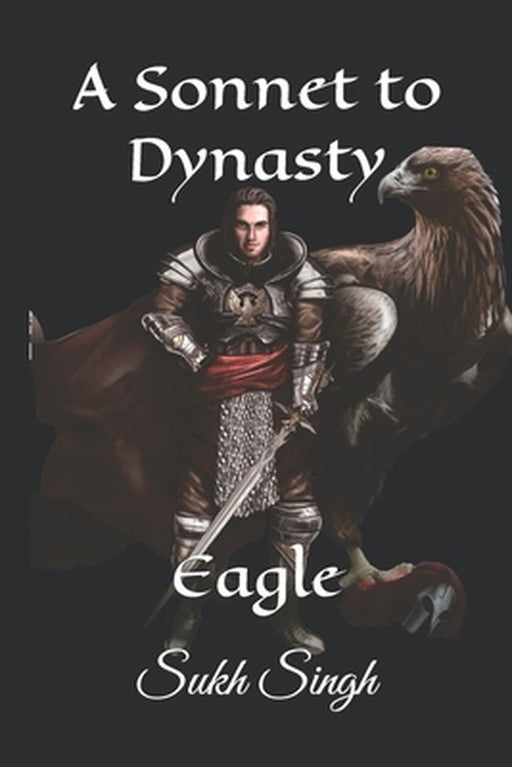 A Sonnet To Dynasty: Eagle by Parmar, Sukhminder Singh