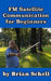 FM Satellite Communications for Beginners: Shoot for the Sky... On A Budget by Brian Schell