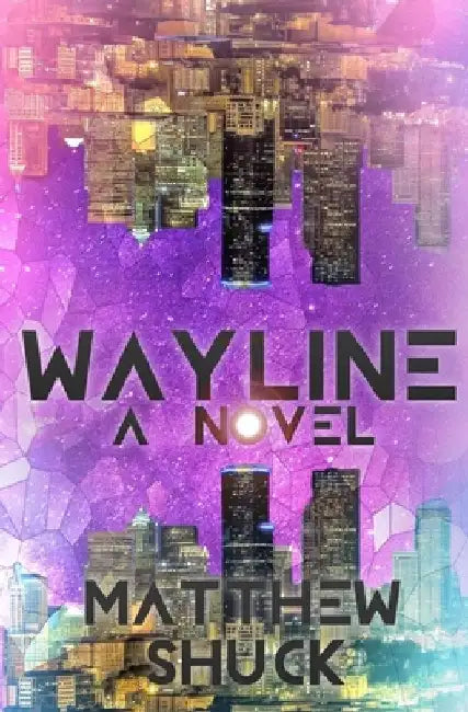 Wayline: A Science Fiction Novel by Matthew Shuck