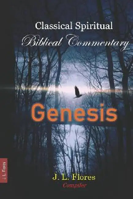 Classical Spiritual Biblical Commentary: Genesis by J. L. Flores