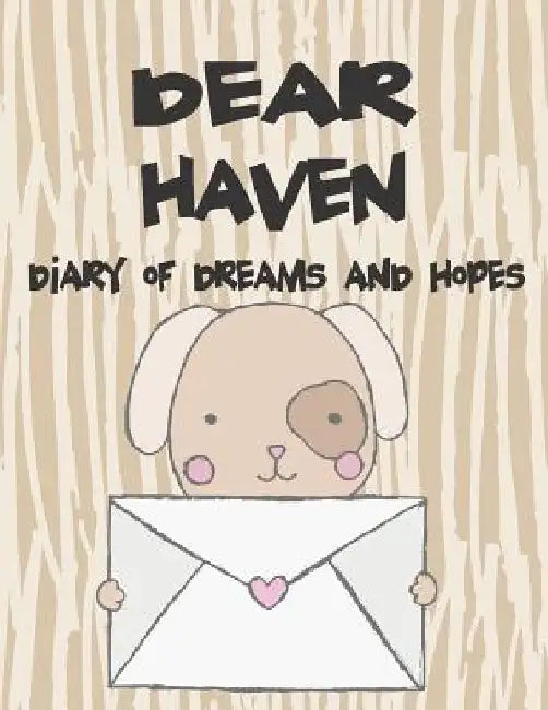 Dear Haven, Diary of Dreams and Hopes: A Girl's Thoughts by Hope Faith