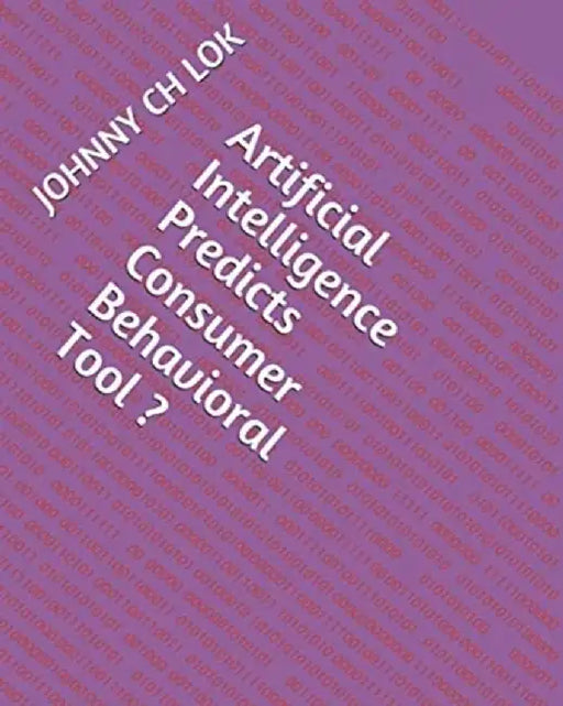 Artificial Intelligence Predicts Consumer Behavioral Tool by Johnny Ch Lok