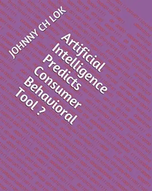 Artificial Intelligence Predicts Consumer Behavioral Tool by Johnny Ch Lok
