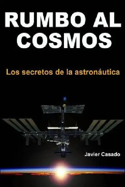 Rumbo al Cosmos: Los secretos de la astronáutica by Casado, Javier