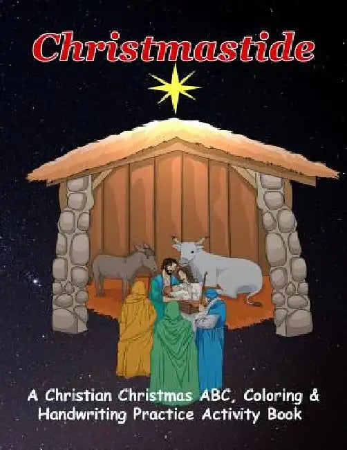 Christmastide: A Christian Christmas ABC, Coloring & Handwriting Practice Activity Book by Emma Mom Books
