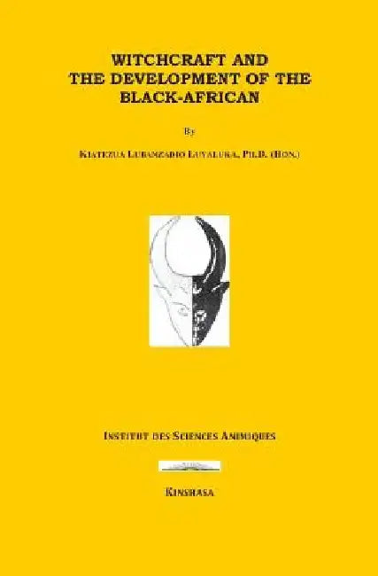 Witchcraft and the Development of the Black-Africans by Kiatezua Lubanzadio Luyaluka