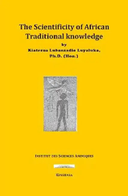 The Scientificity of African Traditional Knowledge by Kiatezua Lubanzadio Luyaluka