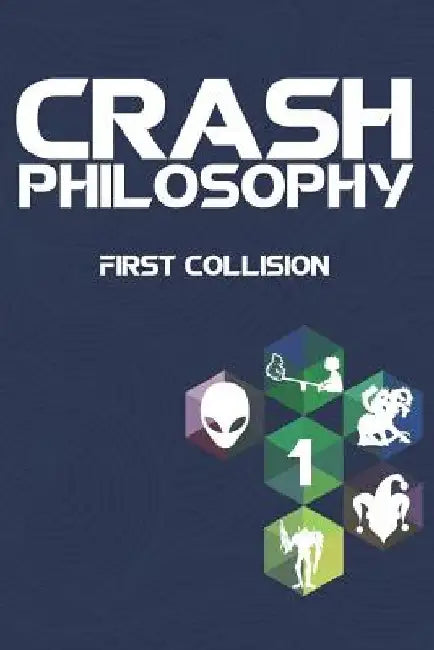 Crash Philosophy: First Collision by Scott Beckman