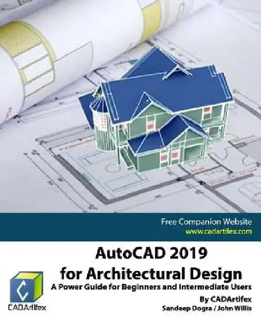 AutoCAD 2019 for Architectural Design: A Power Guide for Beginners and Intermediate Users by John Willis