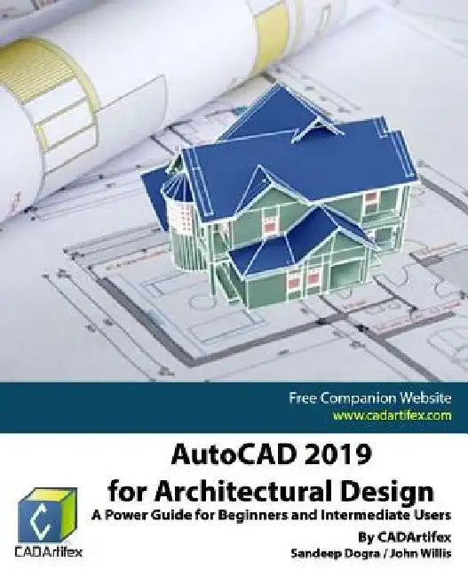 AutoCAD 2019 for Architectural Design: A Power Guide for Beginners and Intermediate Users by John Willis