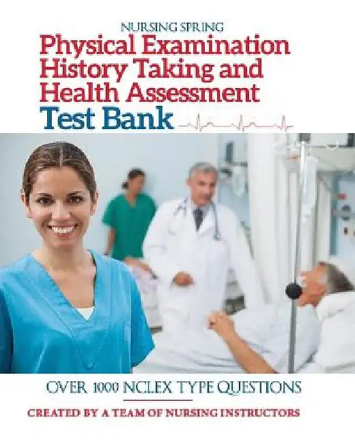 Physical Examination, History Taking & Health Assessment Test Bank: Pass Your Exam with Flying Colors by Nursing Spring
