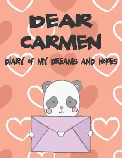 Dear Carmen, Diary of My Dreams and Hopes: A Girl's Thoughts by Hope Faith