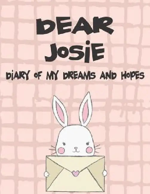 Dear Josie, Diary of My Dreams and Hopes: A Girl's Thoughts by Hope Faith