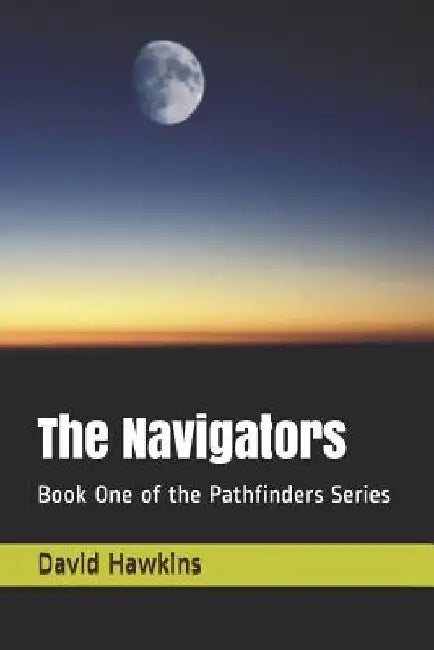 The Navigators: Book One of the Pathfinders Series by David Neal Hawkins