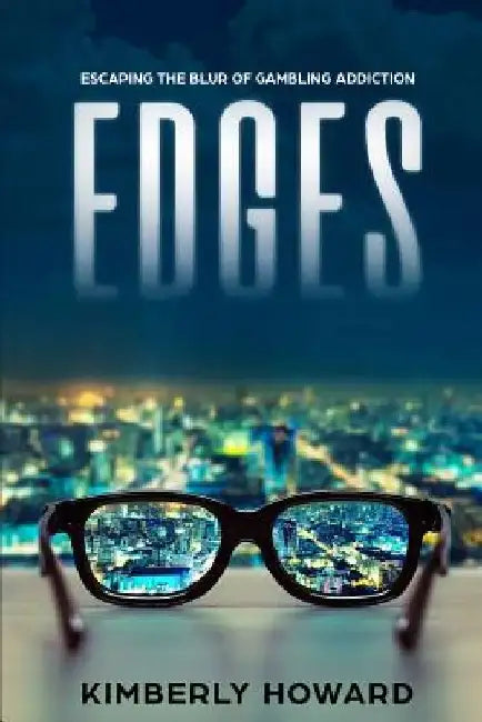 Edges: Escaping the Blur of Gambling Addiction by Kimberly Howard