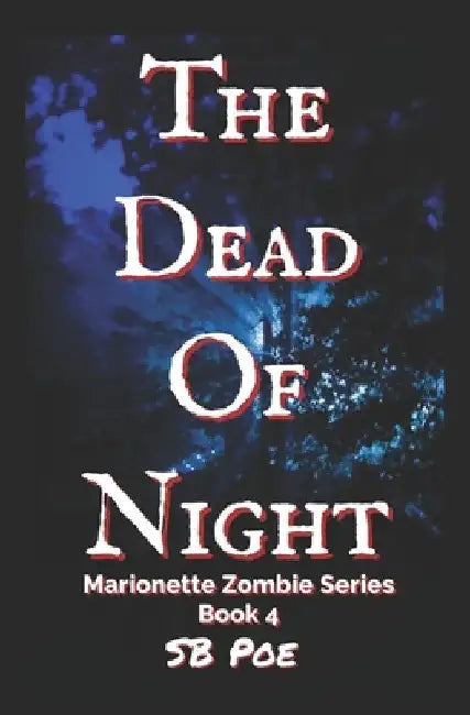 The Dead of Night: Marionette Zombie Series Book 4 by S. B. Poe