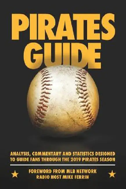 PiratesGuide 2019: A field guide to the 2019 Pittsburgh Pirates by Kevin Creagh