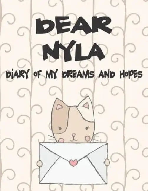 Dear Nyla, Diary of My Dreams and Hopes: A Girl's Thoughts by Hope Faith