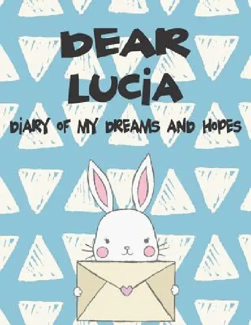Dear Lucia, Diary of My Dreams and Hopes: A Girl's Thoughts by Hope Faith