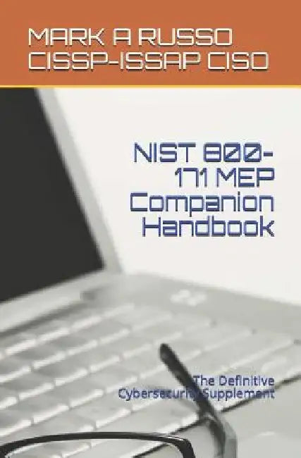 NIST 800-171 MEP Companion Handbook: The Definitive Cybersecurity Supplement by Mark a. Russo Cissp-Issap Ciso