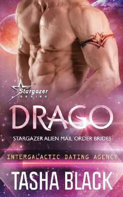 Drago: Stargazer Alien Mail Order Brides #13 (Intergalactic Dating Agency) by Tasha Black