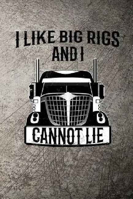 I Like Big Rigs and I Cannot Lie by John Mack