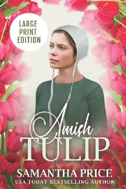 Amish Tulip LARGE PRINT: Amish Romance by Samantha Price
